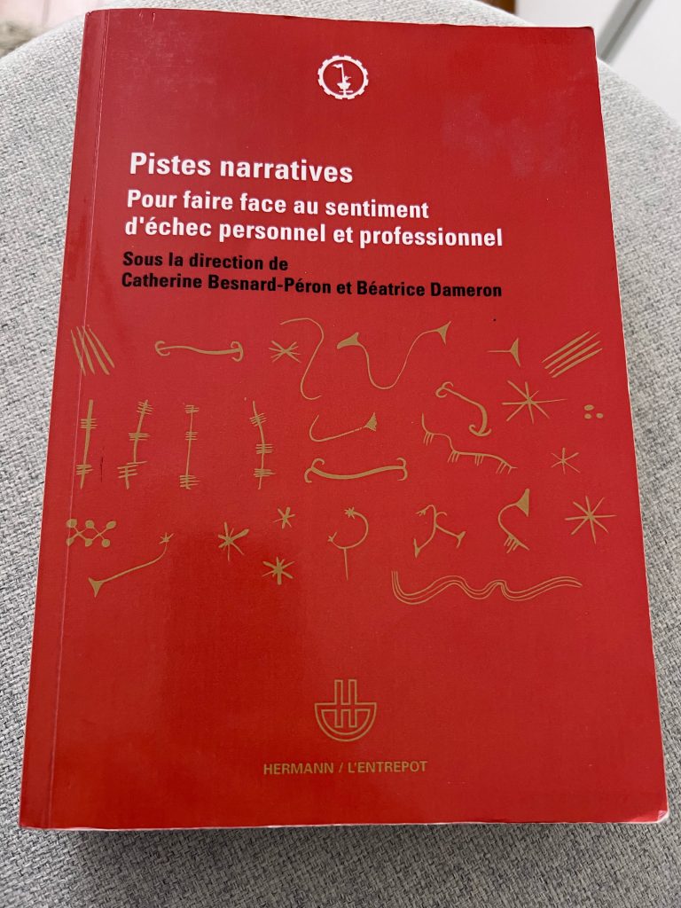 Couverture de l'ouvrage collectif Pistes narratives : Pour
faire face au sentiment d’échec personnel et professionnel
© Catherine Besnard-Péron, Hermann Éditions, 2011.